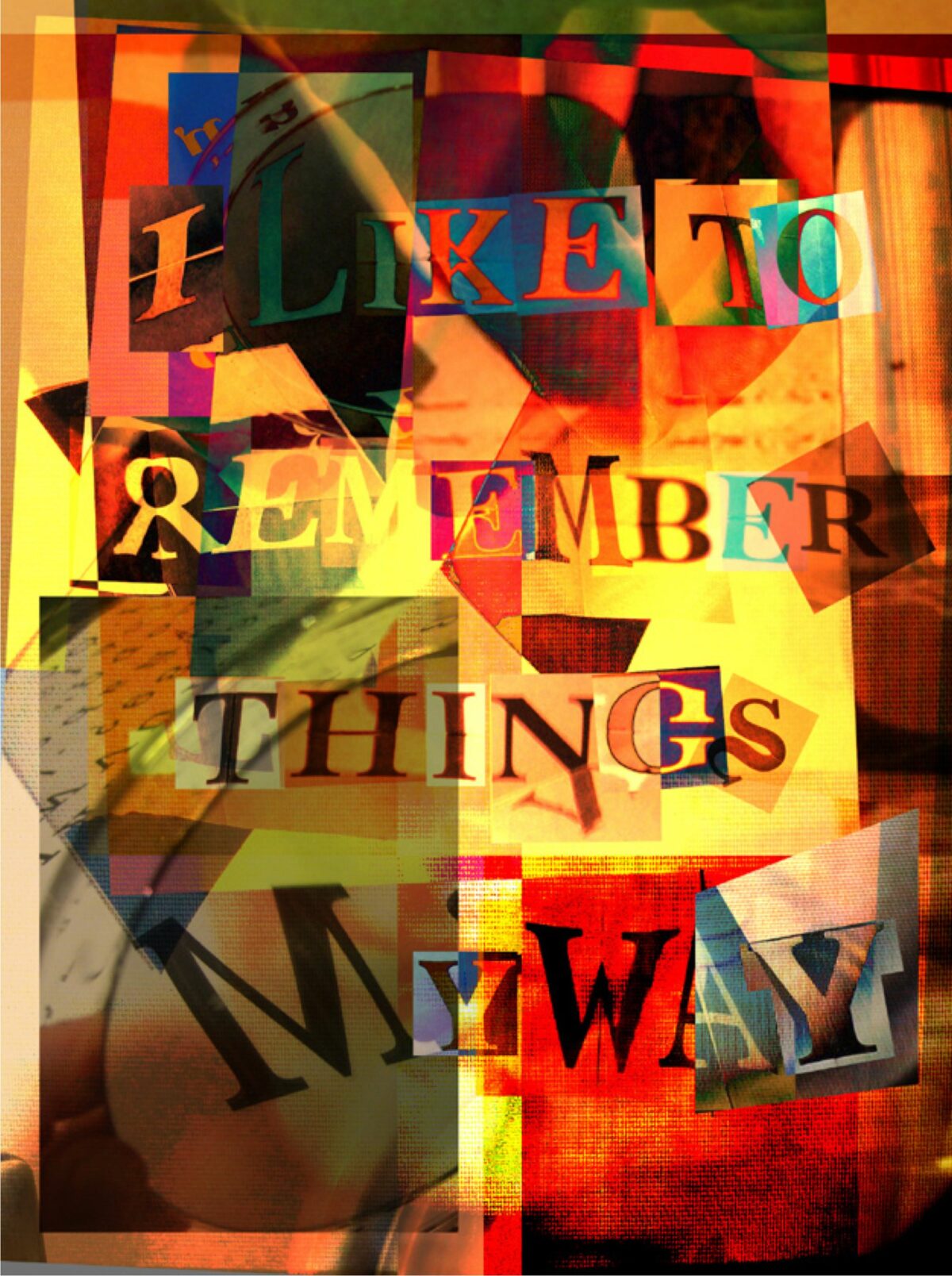 “I like to remember things my way” [distorted mirror type]