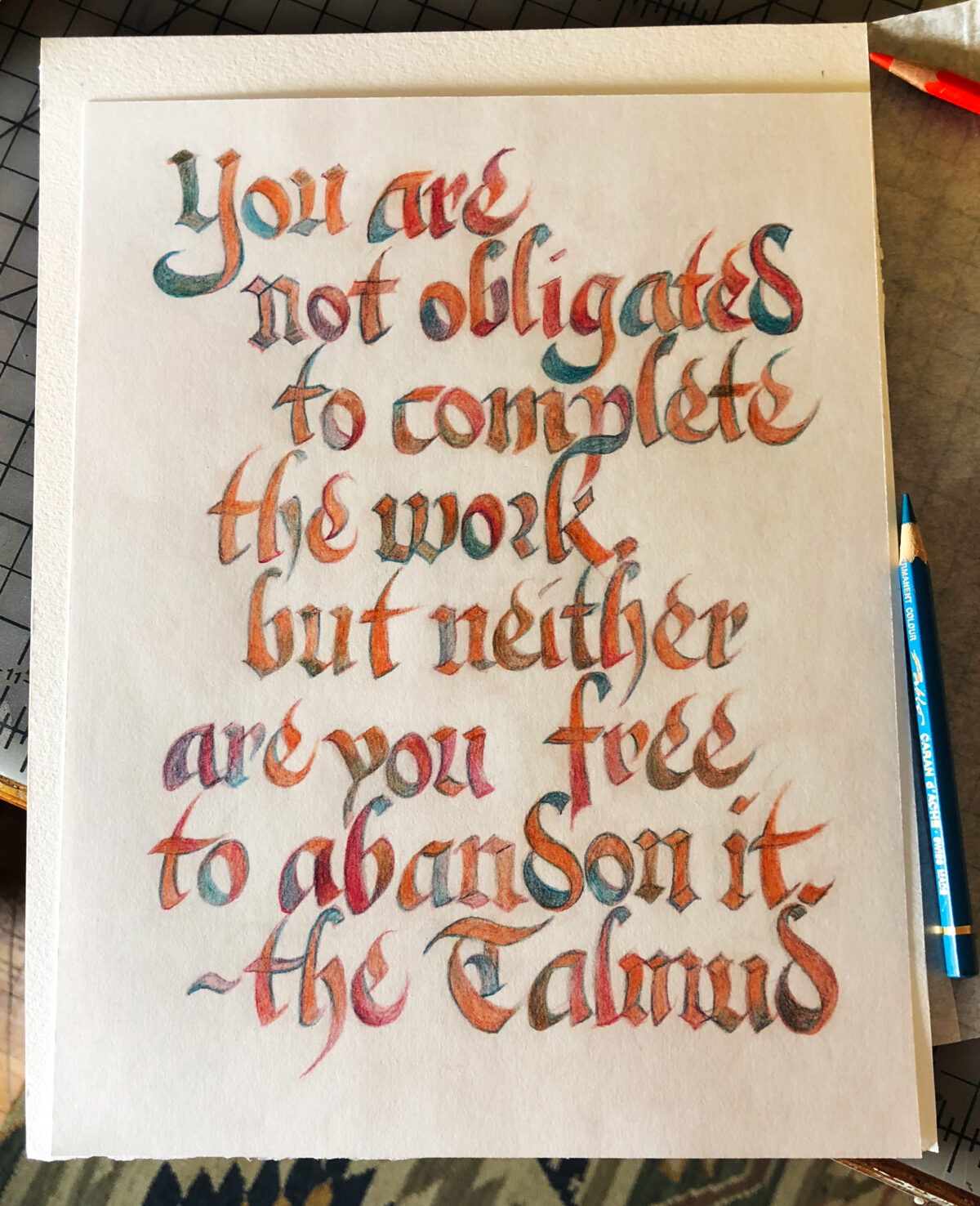 Calligraphy: "you are not obligated to complete the work, but neither are you free to abandon it. —the Talmud"